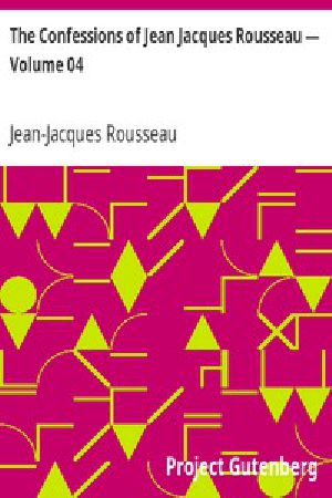 [Gutenberg 3904] • The Confessions of Jean Jacques Rousseau — Volume 04